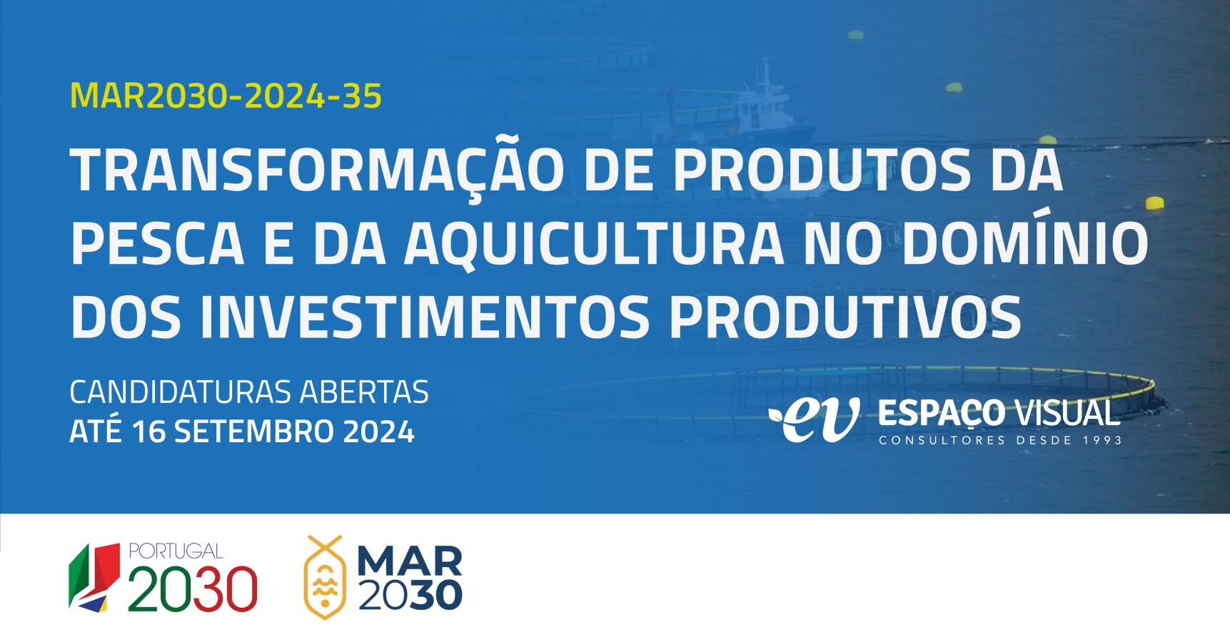 Transformação de Produtos da Pesca e da Aquicultura no Domínio dos Investimentos Produtivos | MAR2030-2024-35 | Espaço Visual